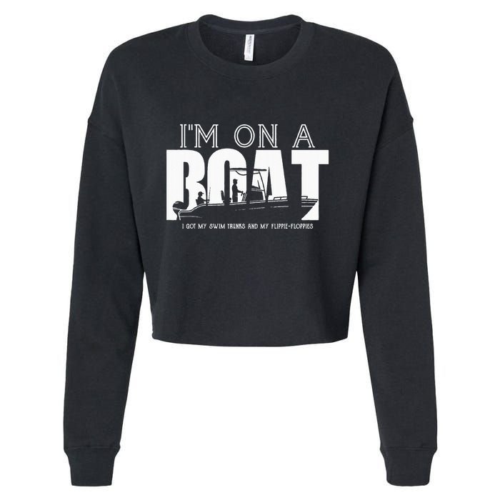 Im On A Boat I Got My Swim Trunks And My FlipieFlopies Cropped Pullover Crew