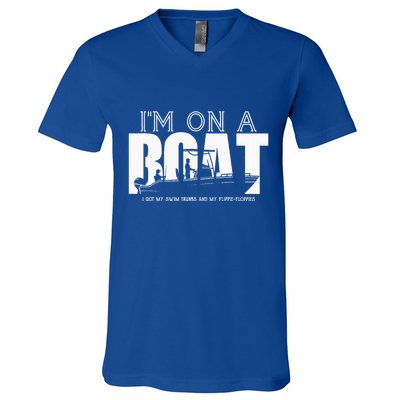 Im On A Boat I Got My Swim Trunks And My FlipieFlopies V-Neck T-Shirt