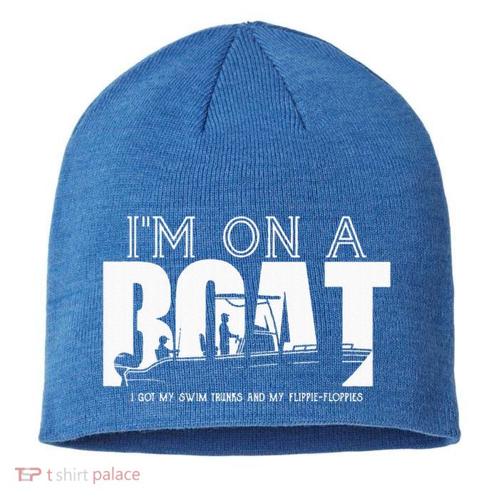 Im On A Boat I Got My Swim Trunks And My FlipieFlopies Sustainable Beanie