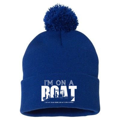 Im On A Boat I Got My Swim Trunks And My FlipieFlopies Pom Pom 12in Knit Beanie