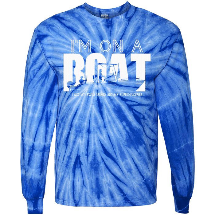 Im On A Boat I Got My Swim Trunks And My FlipieFlopies Tie-Dye Long Sleeve Shirt