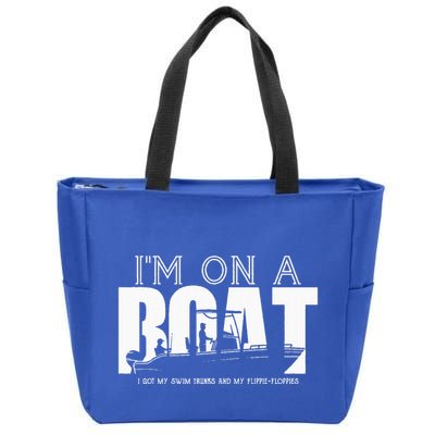 Im On A Boat I Got My Swim Trunks And My FlipieFlopies Zip Tote Bag