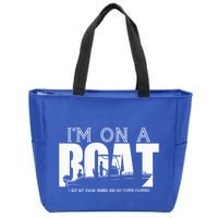 Im On A Boat I Got My Swim Trunks And My FlipieFlopies Zip Tote Bag