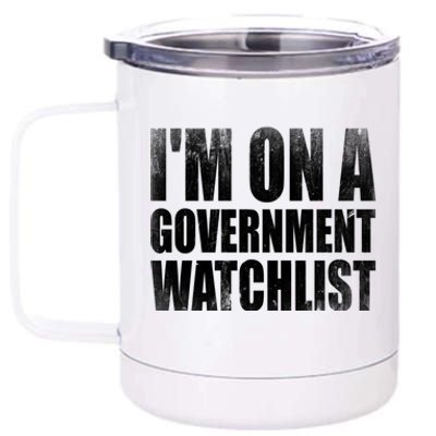 Im On A Government Watchlist 12 oz Stainless Steel Tumbler Cup