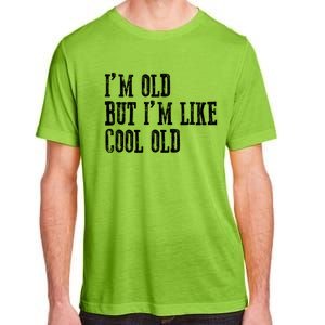 IM Old But IM Like Cool Old Funny Saying Adult ChromaSoft Performance T-Shirt