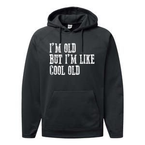 IM Old But IM Like Cool Old Funny Saying Performance Fleece Hoodie