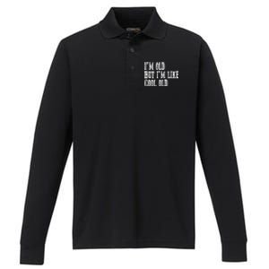 IM Old But IM Like Cool Old Funny Saying Performance Long Sleeve Polo