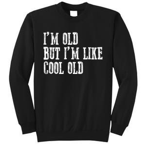 IM Old But IM Like Cool Old Funny Saying Sweatshirt