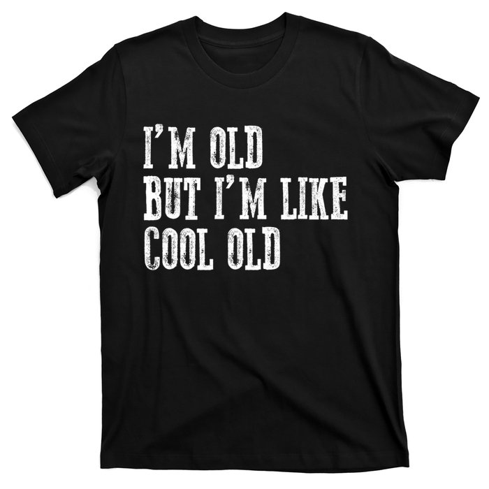 IM Old But IM Like Cool Old Funny Saying T-Shirt