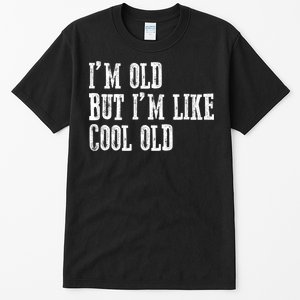 IM Old But IM Like Cool Old Funny Saying Tall T-Shirt