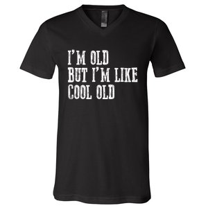 IM Old But IM Like Cool Old Funny Saying V-Neck T-Shirt