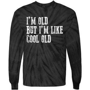 IM Old But IM Like Cool Old Funny Saying Tie-Dye Long Sleeve Shirt