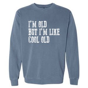 IM Old But IM Like Cool Old Funny Saying Garment-Dyed Sweatshirt