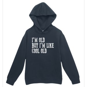 IM Old But IM Like Cool Old Funny Saying Urban Pullover Hoodie