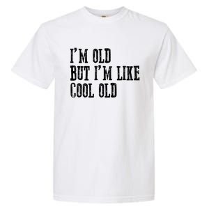 IM Old But IM Like Cool Old Funny Saying Garment-Dyed Heavyweight T-Shirt