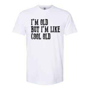 IM Old But IM Like Cool Old Funny Saying Softstyle CVC T-Shirt