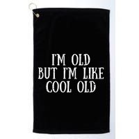 IM Old But IM Like Cool Old Funny Saying Golf Towel