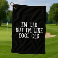 IM Old But IM Like Cool Old Funny Saying Golf Towel