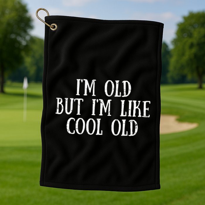 IM Old But IM Like Cool Old Funny Saying Golf Towel