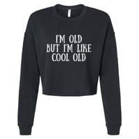 IM Old But IM Like Cool Old Funny Saying Cropped Pullover Crew
