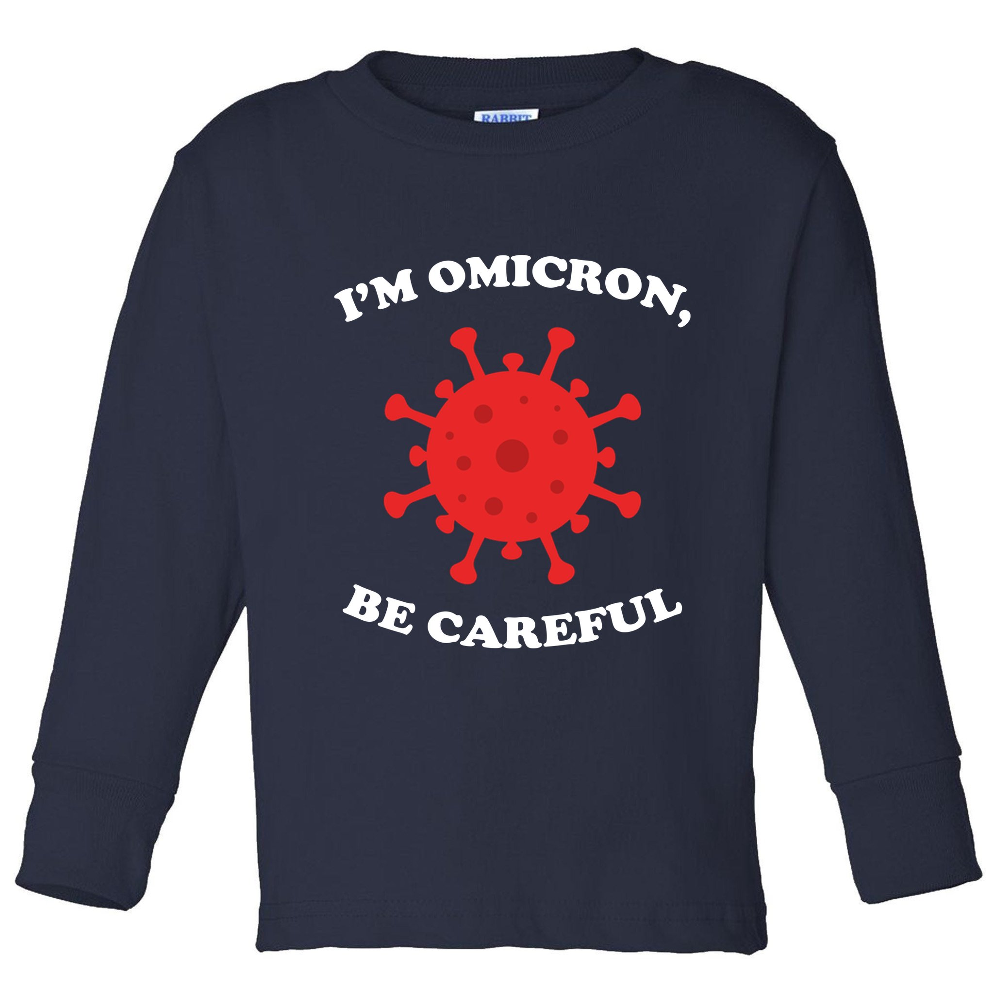 I'm Omicron Be Careful Toddler Long Sleeve Shirt