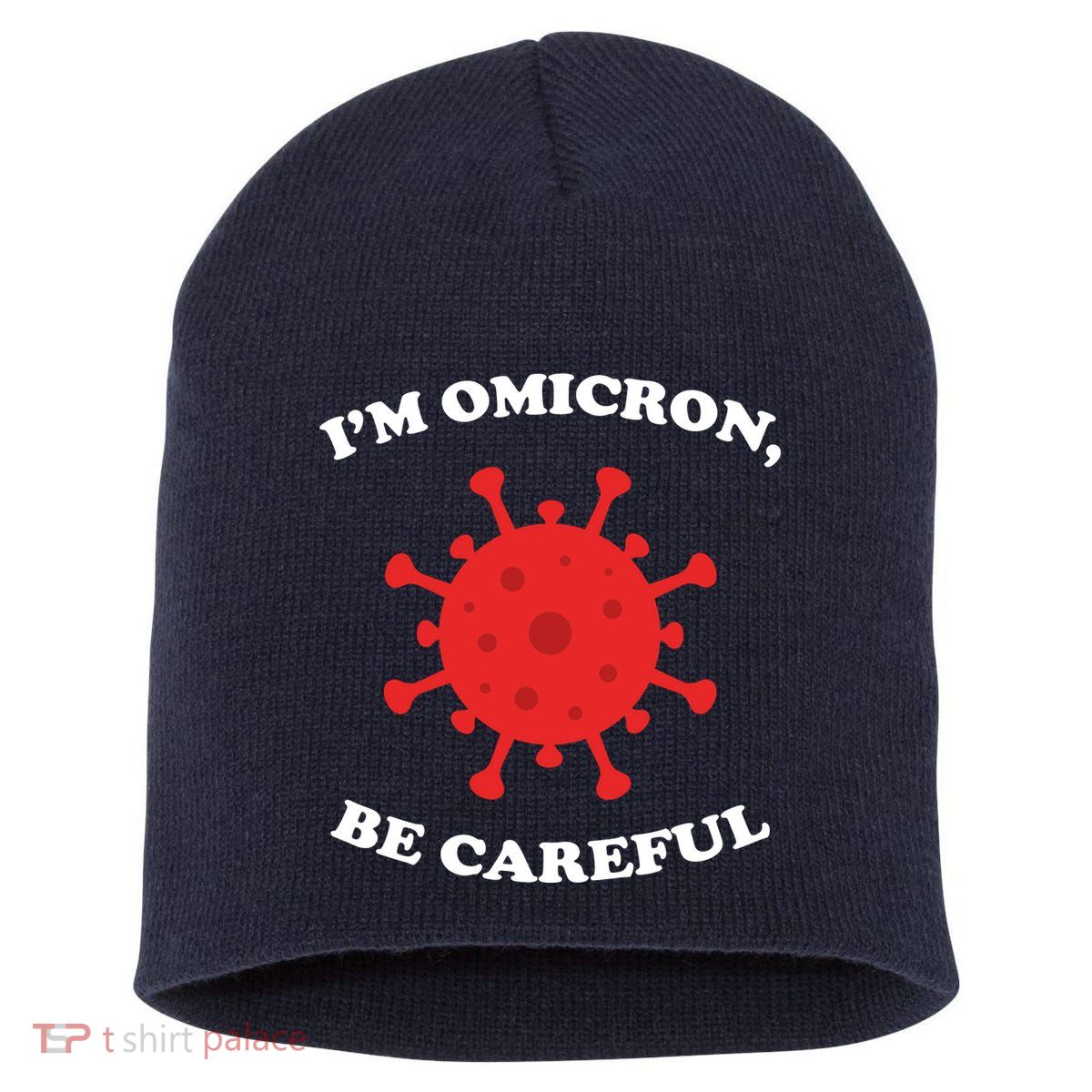I'm Omicron Be Careful Short Acrylic Beanie