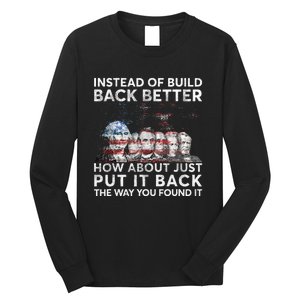 Instead Of Build Back Better How About Just Put It Back Long Sleeve Shirt