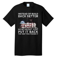 Instead Of Build Back Better How About Just Put It Back Tall T-Shirt