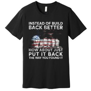 Instead Of Build Back Better How About Just Put It Back Premium T-Shirt