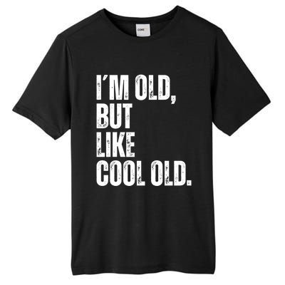 IM Old But Like Cool Old Funny Jokes Sarcastic Cool Gift Tall Fusion ChromaSoft Performance T-Shirt