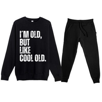 IM Old But Like Cool Old Funny Jokes Sarcastic Cool Gift Premium Crewneck Sweatsuit Set