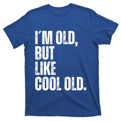 IM Old But Like Cool Old Funny Jokes Sarcastic Cool Gift T-Shirt