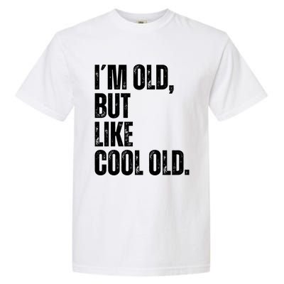 IM Old But Like Cool Old Funny Jokes Sarcastic Cool Gift Garment-Dyed Heavyweight T-Shirt