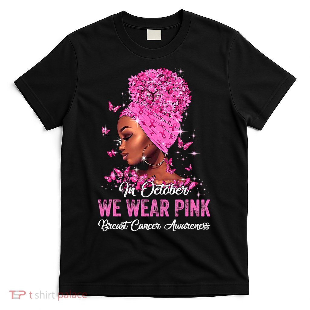 In October Black Women We Wear Pink Breast Cancer Awareness T-Shirt