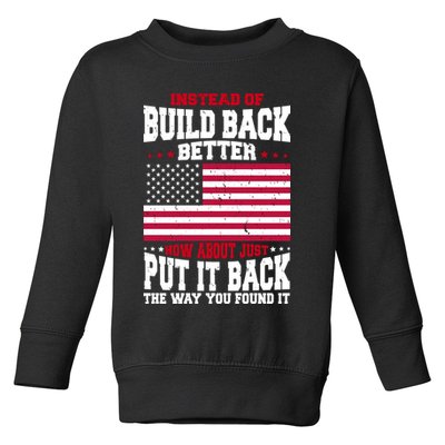 Instead Of Build Back Better How About Just Put It Back USA Toddler Sweatshirt