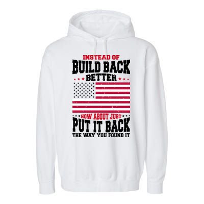 Instead Of Build Back Better How About Just Put It Back USA Garment-Dyed Fleece Hoodie