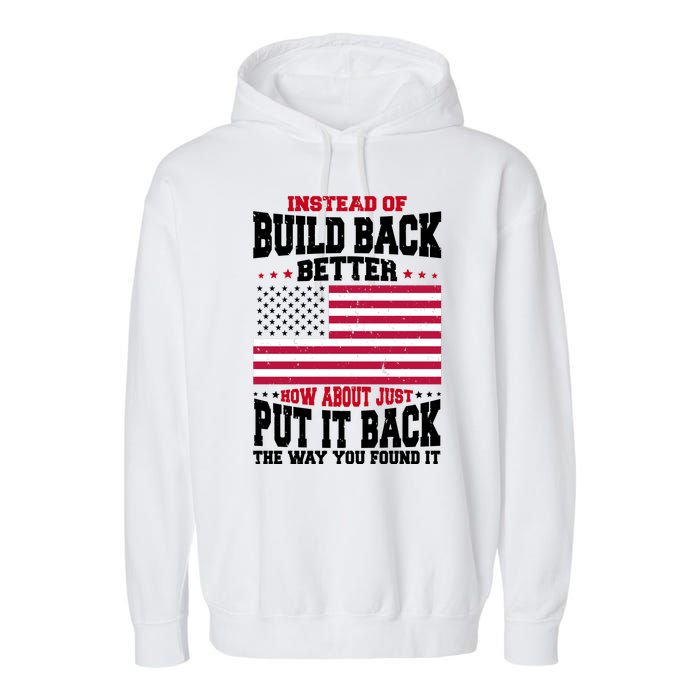 Instead Of Build Back Better How About Just Put It Back USA Garment-Dyed Fleece Hoodie