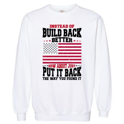 Instead Of Build Back Better How About Just Put It Back USA Garment-Dyed Sweatshirt