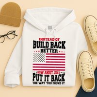 Instead Of Build Back Better How About Just Put It Back USA Hoodie