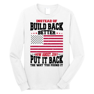 Instead Of Build Back Better How About Just Put It Back USA Long Sleeve Shirt