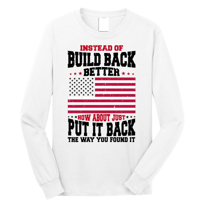 Instead Of Build Back Better How About Just Put It Back USA Long Sleeve Shirt