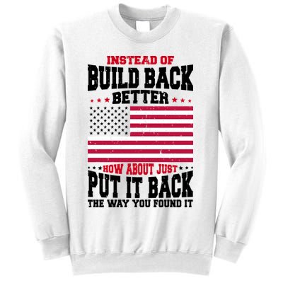 Instead Of Build Back Better How About Just Put It Back USA Sweatshirt