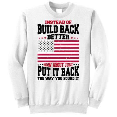 Instead Of Build Back Better How About Just Put It Back USA Sweatshirt