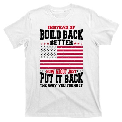 Instead Of Build Back Better How About Just Put It Back USA T-Shirt