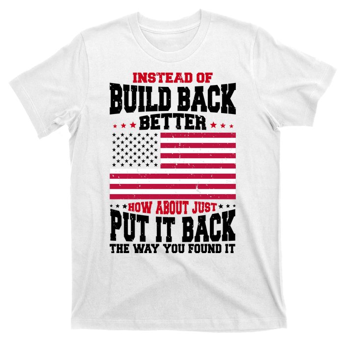 Instead Of Build Back Better How About Just Put It Back USA T-Shirt