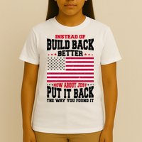 Instead Of Build Back Better How About Just Put It Back USA T-Shirt