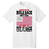 Instead Of Build Back Better How About Just Put It Back USA Tall T-Shirt