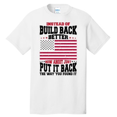 Instead Of Build Back Better How About Just Put It Back USA Tall T-Shirt