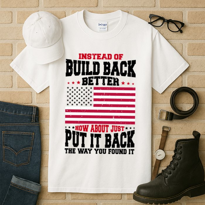 Instead Of Build Back Better How About Just Put It Back USA Tall T-Shirt