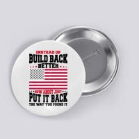 Instead Of Build Back Better How About Just Put It Back USA Button